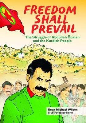 Freedom Shall Prevail: The Struggle of Abdullah Ocalan and the Kurdish People - Sean Michael Wilson - cover