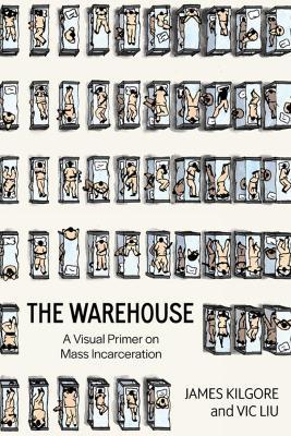 The Warehouse: A Visual Primer on Mass Incarceration - James Kilgore,Vic Liu - cover