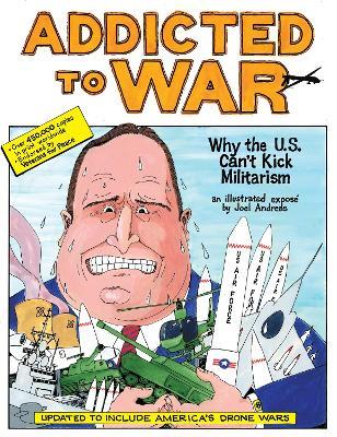 Addicted to War: Why the U.S. Can't Kick Militarism - Joel Andreas - cover