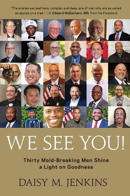 We See You!: Thirty Mold-Breaking Men Shine a Light on Goodness - Daisy M Jenkins - cover