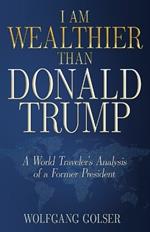 I Am Wealthier than Donald Trump: A World Traveler's Analysis of a Former President