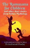 The Ramayana for Children and other short stories from Indian Mythology - Anshumali Pandey - cover