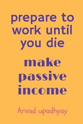 prepare to work until you die - Arvind Upadhyay - cover