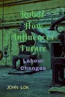 Robot How Influences Future - John Lok - cover