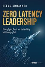 Zero Latency Leadership: Driving Equity, Trust, and Sustainability with Emerging Tech