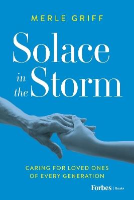 Solace in the Storm: Caring for Loved Ones of Every Generation - Merle Griff - cover