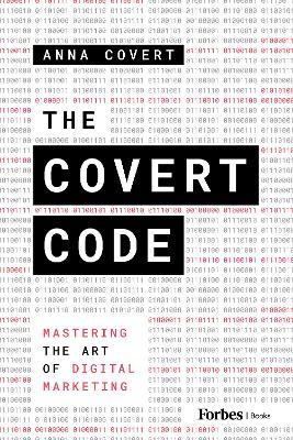 The Covert Code: Mastering the Art of Digital Marketing - Anna Covert - cover