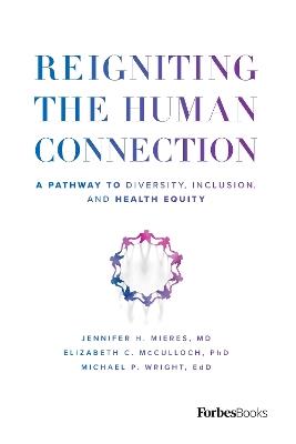 Reigniting the Human Connection: A Pathway to Diversity, Equity, and Inclusion in Healthcare - Jennifer H. Mieres,Elizabeth C. McCulloch,Michael P. Wright - cover