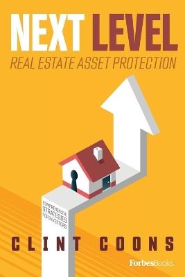 Next Level Real Estate Asset Protection: Comprehensive Strategies for Investors - Clint Coons - cover