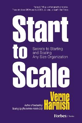 Start to Scale: Secrets to Starting and Scaling Any Size Organization - Verne Harnish - cover