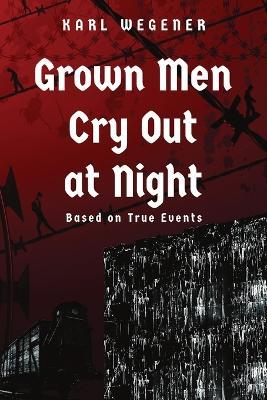 Grown Men Cry Out at Night - Karl Wegener - cover