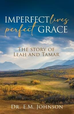 Imperfect Lives, Perfect Grace - E M Johnson - cover