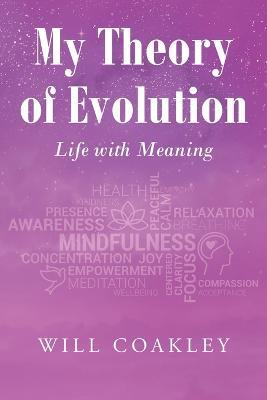 My Theory of Evolution: Life with Meaning - Will Coakley - cover