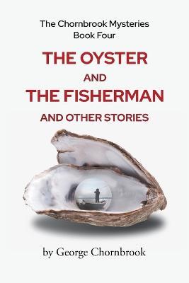 The Chornbrook Mysteries Book Four: The Oyster and the Fisherman and Other Stories - George Chornbrook - cover