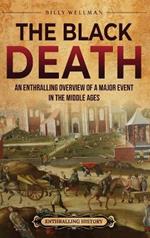 The Black Death: An Enthralling Overview of a Major Event in the Middle Ages