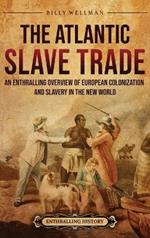 The Atlantic Slave Trade: An Enthralling Overview of European Colonization and Slavery in the New World