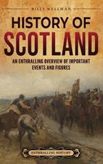 History of Scotland: An Enthralling Overview of Important Events and Figures