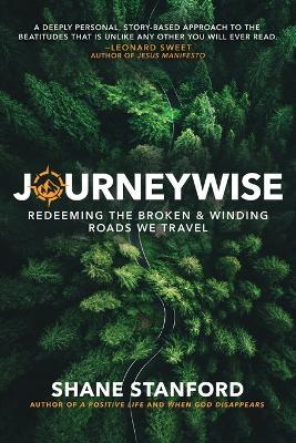 Journeywise: Redeeming the Broken & Winding Roads We Travel (the Eight Blessings of the Beatitudes of Jesus) - Shane Stanford - cover