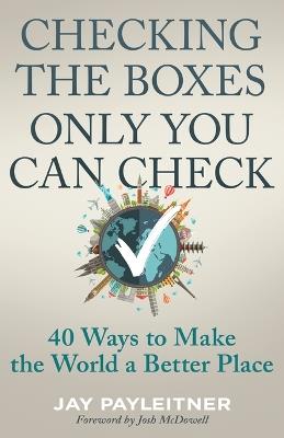 Checking the Boxes Only You Can Check: 40 Ways to Make the World a Better Place - Jay Payleitner - cover