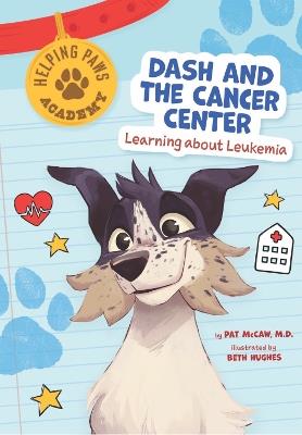 Dash and the Cancer Center: Learning About Leukemia - Pat McCaw - cover