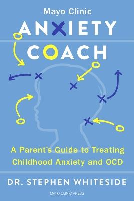 Anxiety Coach: A Parent's Guide to Treating Childhood Anxiety and OCD - Stephen P.H. Whiteside - cover