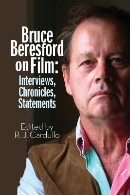 Bruce Beresford on Film: Interviews, Chronicles, Statements - R J Cardullo - cover