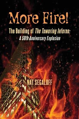 More Fire! The Building of The Towering Inferno: A 50th Anniversary Explosion - Nat Segaloff - cover