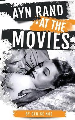 Ayn Rand at the Movies (hardback) - Denise Noe - cover