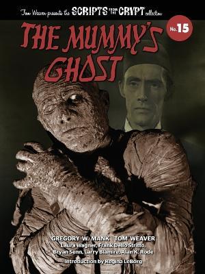 The Mummy's Ghost - Scripts from the Crypt Collection No. 15 - Gregory W Mank,Tom Weaver - cover