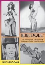 Burlesque: The Photograph Collection of Legendary Comic Dick Richards