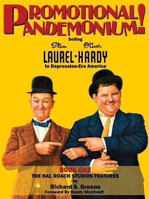 Promotional Pandemonium! - Selling Stan Laurel and Oliver Hardy to Depression-Era America - Book One - The Hal Roach Studios Features - Richard S Greene - cover