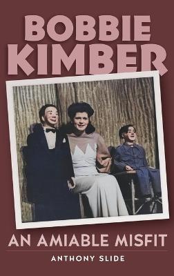 Bobbie Kimber (hardback): An Amiable Misfit - Anthony Slide - cover