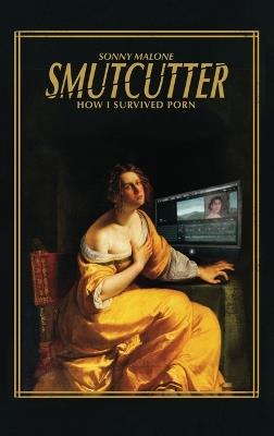 Smutcutter (hardback): How I Survived Porn - Sonny Malone - cover