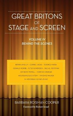 Great Britons of Stage and Screen (hardback): Volume IV, Behind the Scenes - Barbara Roisman Cooper - cover