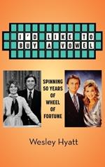 I'd Like to Buy a Vowel - Spinning 50 Years of Wheel of Fortune