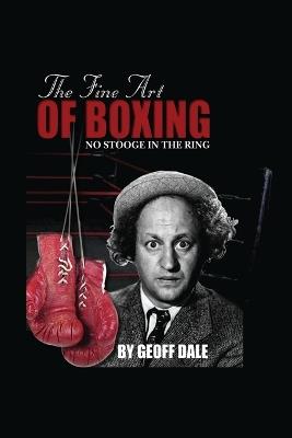 The Fine Art of Boxing: No Stooge in the Ring - Geoff Dale - cover