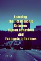 Learning The Relationship Between Human Behaviors And Economic Influences - John Lok - cover