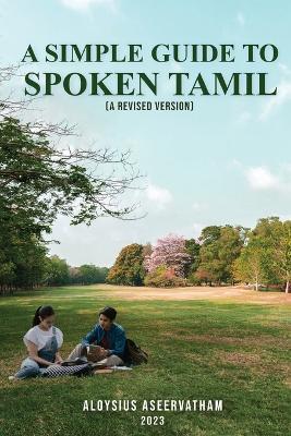 A Simple Guide To Spoken Tamil (A Revised Version) - Aloysius Aseervatham - cover