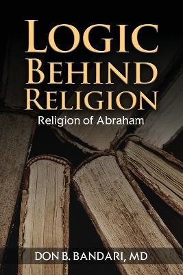 Logic Behind Religion: Religion of Abraham - Don B Bandari - cover