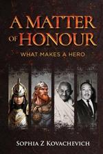 A Matter of Honour: What Makes a Hero