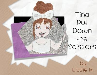 Tina Put Down the Scissors - Lizzie M - cover