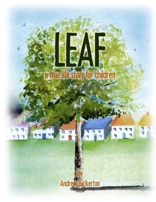Leaf: a true life story for children - Andrew Bickerton - cover