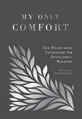 My Only Comfort: The Heidelberg Catechism for Devotional Reading - cover