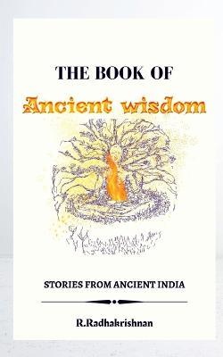 The Book of Ancient wisdom - R Radhakrishnan - cover