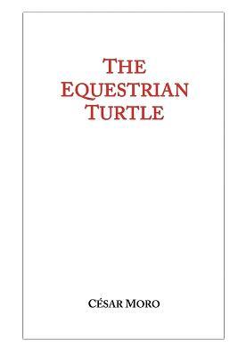 The Equestrian Turtle - Cesar Moro - cover