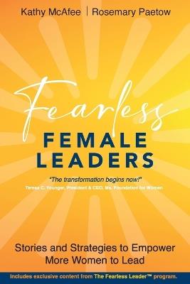 Fearless Female Leaders: Stories and Strategies to Empower More Women to Lead - Kathy McAfee,Rosemary Paetow - cover