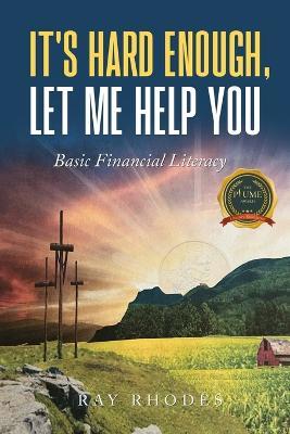 It's Hard Enough, Let Me Help You: Basic Financial Letiracy - Ray Rhodes - cover