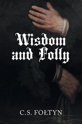 Wisdom and Folly - C S Foltyn - cover