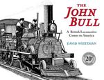 The John Bull: A British Locomotive Comes to America