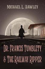 Dr. Francis Tumblety & The Railway Ripper